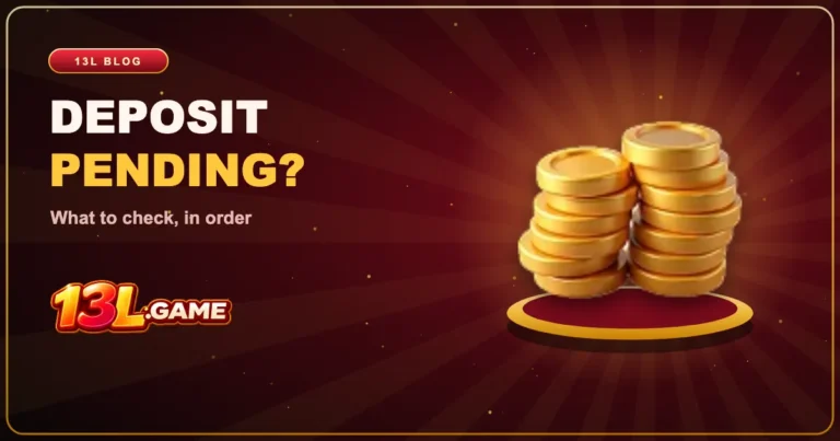 13L Deposit Pending? What to Check, in Order